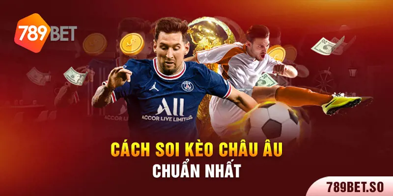 Kinh nghiệm soi kèo Châu Âu hiệu quả