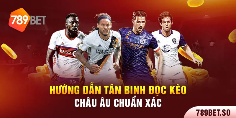 Hướng dẫn tân binh đọc kèo châu Âu chuẩn xác 