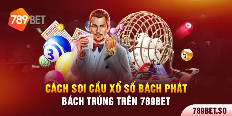 Cách soi cầu xổ số bách phát bách trúng