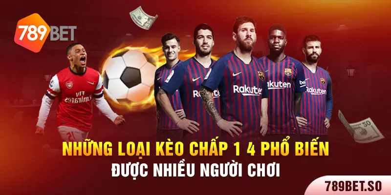 Những loại kèo chấp 1 4 phổ biến được nhiều người chơi