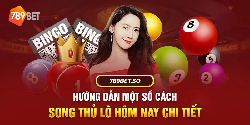 Hướng dẫn một số cách song thủ lô hôm nay chi tiết