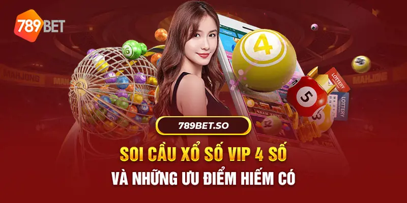 Soi cầu xổ số vip 4 số và những ưu điểm hiếm có 