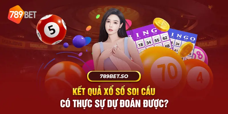 Kết quả xổ số soi cầu có thực sự dự đoán được?