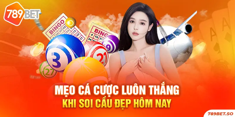 Mẹo cá cược luôn thắng khi soi cầu đẹp hôm nay