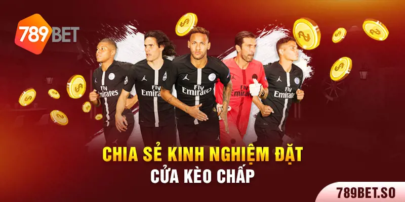 Chia sẻ kinh nghiệm đặt cửa kèo chấp