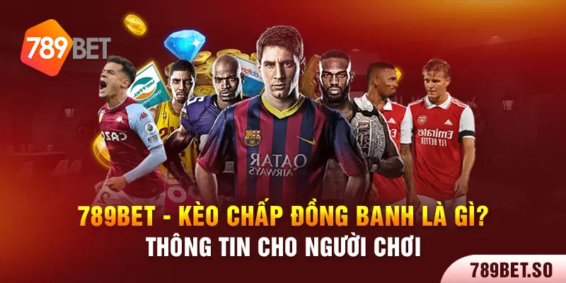 Kèo chấp đồng banh là gì bạn đã biết chưa?