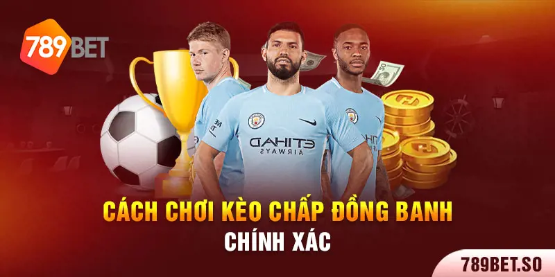 Cách chơi kèo chấp đồng banh chính xác