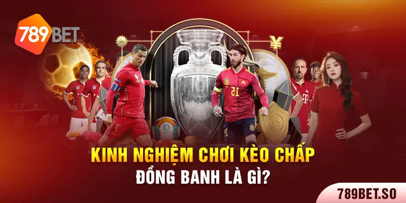 Một số lưu ý khi chơi kèo chấp đồng banh