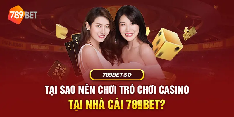 Tại 789BET có đa dạng các game casino cho bạn lựa chọn