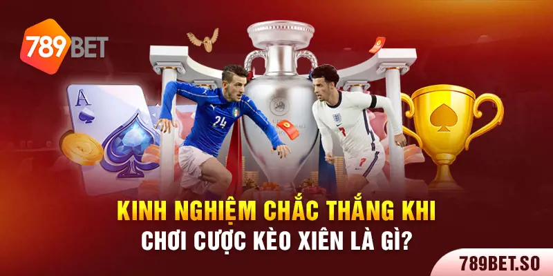 Kinh nghiệm chắc thắng khi chơi cược kèo xiên là gì?