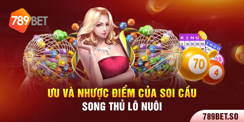 Ưu và nhược điểm của soi cầu song thủ lô nuôi